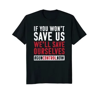 Горячая распродажа 2023 Модной Рубашки Для борьбы с оружием Anti Gun Shirt: We'll Save Ourselves TeeTee shirt